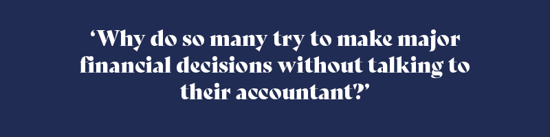 why do so many try to make major financial decisions without talking to their accountant?