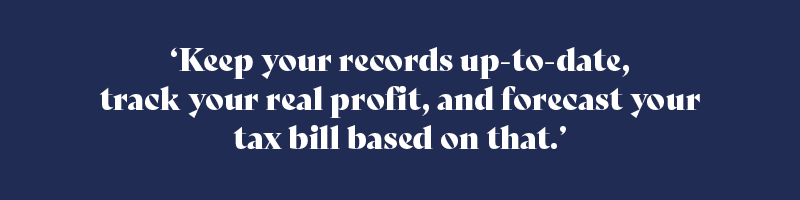 Keep your records up to date, track your real profit, and forecast your tax bill based on that